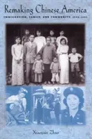 Das chinesische Amerika neu gestalten: Einwanderung, Familie und Gemeinschaft, 1940-1965 - Remaking Chinese America: Immigration, Family, and Community, 1940-1965