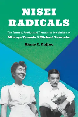 Nisei-Radikale: Die feministische Poesie und der transformative Dienst von Mitsuye Yamada und Michael Yasutake - Nisei Radicals: The Feminist Poetics and Transformative Ministry of Mitsuye Yamada and Michael Yasutake