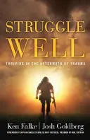 Gut streiten: Gedeihen nach einem Trauma - Struggle Well: Thriving in the Aftermath of Trauma