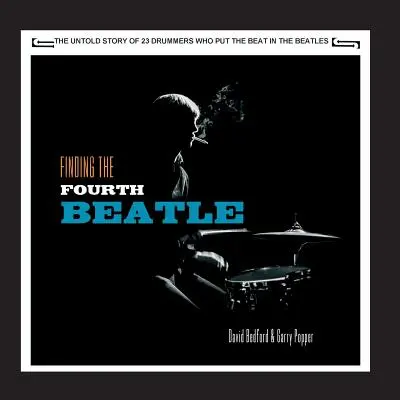 Die Suche nach dem vierten Beatle: Die 23 Schlagzeuger, die den Beat der Fab Three beisteuerten - Finding The Fourth Beatle: The 23 drummers who put the beat behind the Fab Three