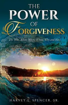 Die Macht des Verzeihens: Das Wer, Was, Wann, Wo, Warum und Wie - The Power of Forgiveness: The Who, What, When, Where, Why and How