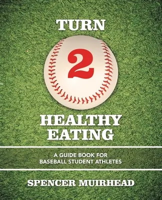 Turn 2 Gesunde Ernährung: Ein Leitfaden für studentische Baseball-Sportler - Turn 2 Healthy Eating: A Guide Book for Baseball Student Athletes