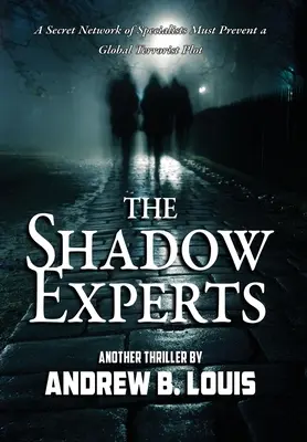 Die Schattenexperten: Ein geheimes Netzwerk von Spezialisten muss eine globale terroristische Verschwörung aufdecken - The Shadow Experts: A Secret Network of Specialists Must Present a Global Terrorist Plot