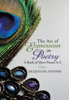 Die Kunst des Ausdrucks in der Poesie: Ein Buch mit kurzen Gedichten von A-Z - The Art of Expression in Poetry: A Book of Short Poems A-Z