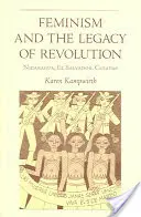Feminismus und das Erbe der Revolution: Nicaragua, El Salvador, Chiapas - Feminism and the Legacy of Revolution: Nicaragua, El Salvador, Chiapas