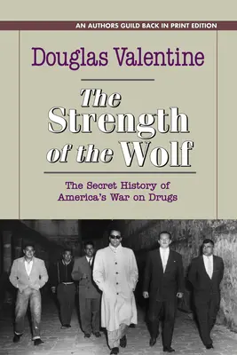 Die Stärke des Wolfes: Die geheime Geschichte von Amerikas Krieg gegen Drogen - The Strength of the Wolf: The Secret History of America's War on Drugs