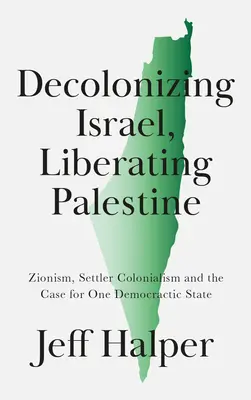 Israel dekolonisieren, Palästina befreien: Zionismus, Siedlerkolonialismus und das Plädoyer für einen demokratischen Staat - Decolonizing Israel, Liberating Palestine: Zionism, Settler Colonialism, and the Case for One Democratic State