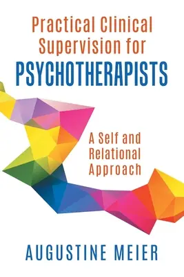 Praktische klinische Supervision für Psychotherapeuten: Ein selbst- und beziehungsorientierter Ansatz - Practical Clinical Supervision for Psychotherapists: A Self and Relational Approach