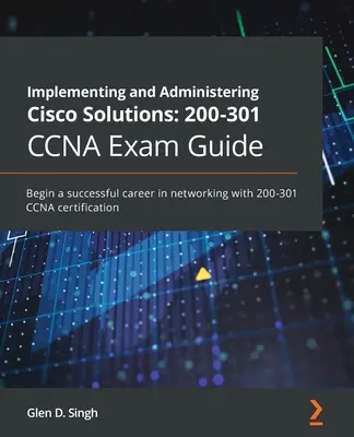 Implementieren und Verwalten von Cisco-Lösungen 200-301 CCNA Prüfungshandbuch: Starten Sie eine erfolgreiche Netzwerkkarriere mit der 200-301 CCNA-Zertifizierung - Implementing and Administering Cisco Solutions 200-301 CCNA Exam Guide: Begin a successful career in networking with 200-301 CCNA certification