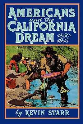 Die Amerikaner und der kalifornische Traum, 1850-1915 - Americans and the California Dream, 1850-1915