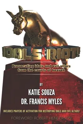 Idols Riot!: Die Verfolgung von Götzen und bösen Altären vor den Gerichten des Himmels - Idols Riot!: Prosecuting Idols and Evil Altars in the Courts of Heaven