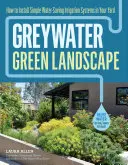 Greywater, Green Landscape: Wie Sie einfache wassersparende Bewässerungssysteme in Ihrem Garten installieren - Greywater, Green Landscape: How to Install Simple Water-Saving Irrigation Systems in Your Yard