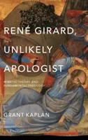 Ren Girard, Unwahrscheinlicher Apologet: Mimetische Theorie und Fundamentaltheologie - Ren Girard, Unlikely Apologist: Mimetic Theory and Fundamental Theology
