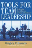 Werkzeuge für die Teamführung: Der X-Faktor für herausragende Teamleistungen - Tools for Team Leadership: Delivering the X-Factor in Team eXcellence