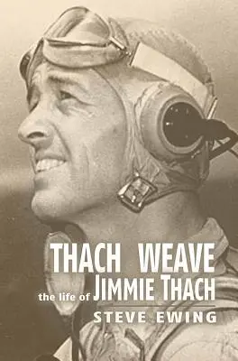 Thach Weave: Das Leben von Jimmie Thach - Thach Weave: The Life of Jimmie Thach