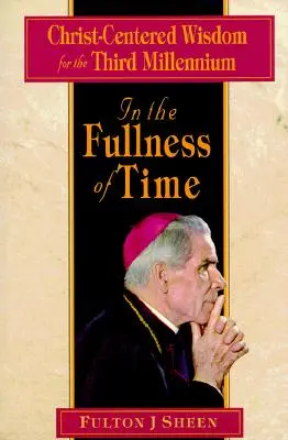 In der Fülle der Zeit: Christuszentrierte Weisheit für das dritte Jahrtausend - In the Fullness of Time: Christ-Centered Wisdom for the Third Millennium