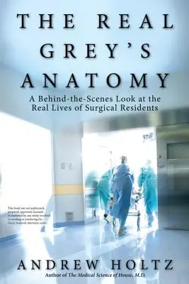 Das echte Grey's Anatomy: Ein Blick hinter die Kulissen des wirklichen Lebens der chirurgischen Assistenzärzte - The Real Grey's Anatomy: A Behind-The-Scenes Look at the Real Lives of Surgical Residents