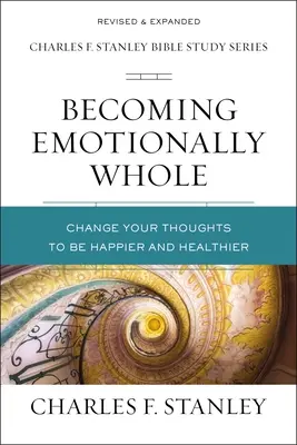 Emotional ganz werden: Ändern Sie Ihre Gedanken, um glücklicher und gesünder zu werden - Becoming Emotionally Whole: Change Your Thoughts to Be Happier and Healthier