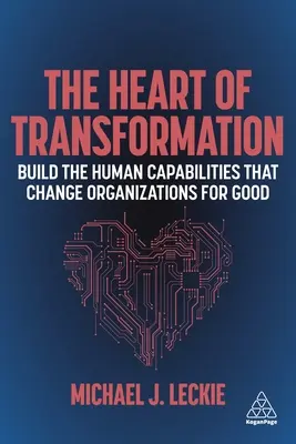 Das Herz der Transformation: Aufbau der menschlichen Fähigkeiten, die Organisationen zum Guten verändern - The Heart of Transformation: Build the Human Capabilities That Change Organizations for Good