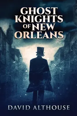 Die Geisterritter von New Orleans: Großdruck-Ausgabe - Ghost Knights Of New Orleans: Large Print Edition