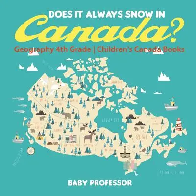 Schneit es in Kanada immer? Geografie 4. Klasse - Kinderbücher zu Kanada - Does It Always Snow in Canada? Geography 4th Grade - Children's Canada Books