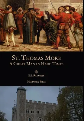 Der heilige Thomas More: Ein großer Mann in schweren Zeiten - St. Thomas More: A Great Man in Hard Times