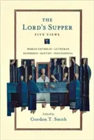 Das Abendmahl: Fünf Ansichten - The Lord's Supper: Five Views