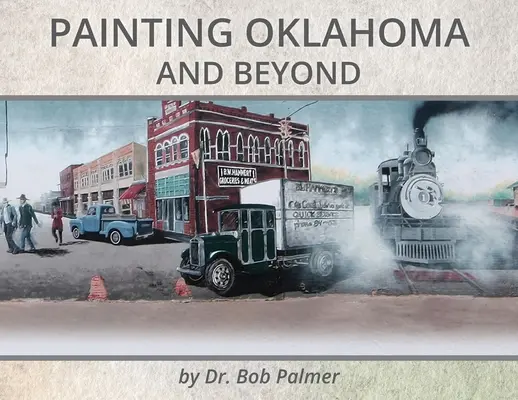 Malerei in Oklahoma und darüber hinaus: Wandgemälde von Dr. Bob Palmer - Painting Oklahoma and Beyond: Murals by Dr. Bob Palmer