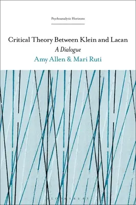 Kritische Theorie zwischen Klein und Lacan: Ein Dialog - Critical Theory Between Klein and Lacan: A Dialogue