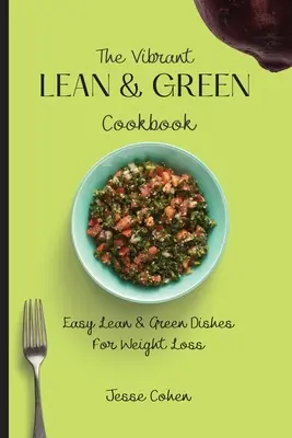Das vibrierende schlanke & grüne Kochbuch: Einfache schlanke & grüne Gerichte zum Abnehmen - The Vibrant Lean & Green Cookbook: Easy Lean & Green Dishes For Weight Loss