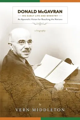 Donald McGavran, Sein frühes Leben und sein Dienst: Eine apostolische Vision für das Erreichen der Nationen - Donald McGavran, His Early Life and Ministry: An Apostolic Vision for Reaching the Nations