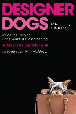 Designer-Hunde: Ein Exposé: Einblicke in die kriminelle Unterwelt der Kreuzung - Designer Dogs: An Expos: Inside the Criminal Underworld of Crossbreeding