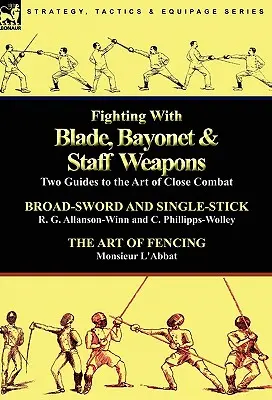 Kämpfen mit Klinge, Bajonett und Stabwaffen: Zwei Anleitungen zur Kunst des Nahkampfes - Fighting With Blade, Bayonet & Staff Weapons: Two Guides to the Art of Close Combat