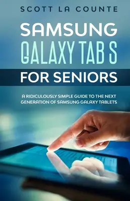 Samsung Galaxy Tab S für Senioren: Eine verblüffend einfache Anleitung für die nächste Generation von Samsung Galaxy Tablets - Samsung Galaxy Tab S For Seniors: A Ridiculously Simple Guide to the Next Generation of Samsung Galaxy Tablets