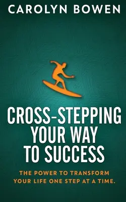 Cross-Stepping - Ihr Weg zum Erfolg: Die Kraft, Ihr Leben Schritt für Schritt zu verändern! - Cross-Stepping Your Way To Success: The Power to Transform Your Life One Step at a Time!