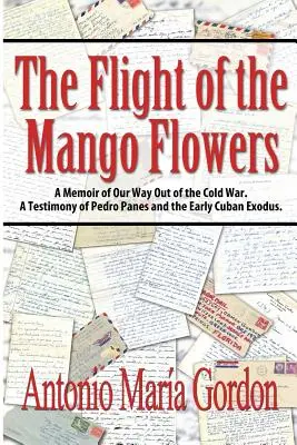 Der Flug der Mangoblumen: Eine Erinnerung an unseren Weg aus dem Kalten Krieg. Ein Zeugnis von Pedro Panes und dem frühen kubanischen Exodus. - The Flight of the Mango Flowers: A Memoir of Our Way Out of the Cold War. A Testimony of Pedro Panes and the Early Cuban Exodus.