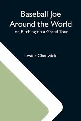 Baseball Joe auf Weltreise; oder: Pitchen auf großer Fahrt - Baseball Joe Around The World; Or, Pitching On A Grand Tour