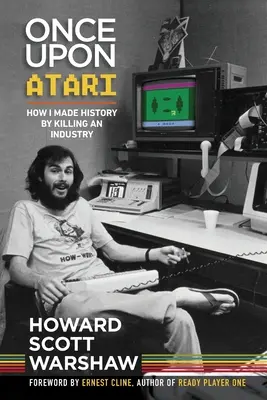 Once Upon Atari: Wie ich Geschichte schrieb, indem ich eine Branche zerstörte - Once Upon Atari: How I made history by killing an industry