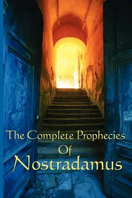 Die vollständigen Prophezeiungen von Nostradamus - The Complete Prophecies of Nostradamus