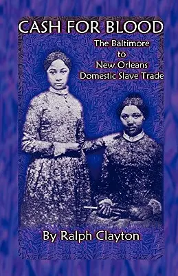 Bargeld für Blut: Der häusliche Sklavenhandel zwischen Baltimore und New Orleans - Cash For Blood: The Baltimore to New Orleans Domestic Slave Trade