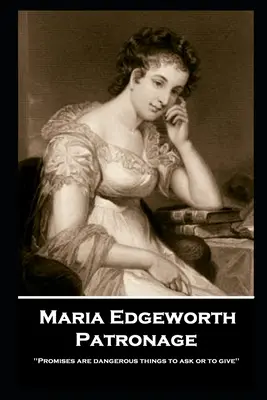 Maria Edgeworth - Mäzenatentum: „Versprechen sind gefährlich, wenn man sie bittet oder gibt“. - Maria Edgeworth - Patronage: 'Promises are dangerous things to ask or to give''