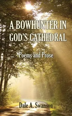 Ein Bogenschütze in der Kathedrale Gottes: Gedichte und Prosa - A Bowhunter in God's Cathedral: Poems and Prose