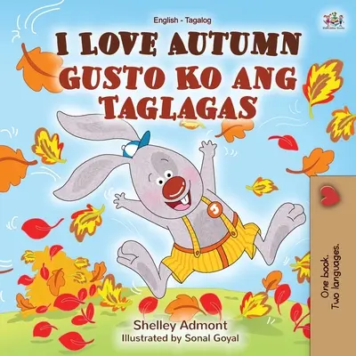 Ich liebe den Herbst (Englisch Tagalog Bilinguales Buch für Kinder) - I Love Autumn (English Tagalog Bilingual Book for Kids)