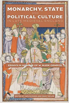 Monarchie, Staat und politische Kultur im spätmittelalterlichen England: Aufsätze zu Ehren von W. Mark Ormrod - Monarchy, State and Political Culture in Late Medieval England: Essays in Honour of W. Mark Ormrod