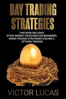 Day-Trading-Strategien: Dieses Buch beinhaltet: Aktienmarkt-Investitionen für Anfänger, Swing Trading Strategien Band 2, Optionshandel - Day Trading Strategies: This book Includes: Stock Market Investing for Beginners, Swing Trading Strategies Volume 2, Options Trading