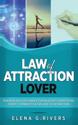 Gesetz der Anziehung Liebhaber: Dieses Buch beinhaltet: Manifestationsgeheimnisse entmystifiziert, Skript zum Manifestieren & Die Liebe der Anziehung - Law of Attraction Lover: This Book Includes: Manifestation Secrets Demystified, Script to Manifest & The Love of Attraction