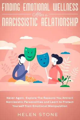 Emotionales Wohlbefinden nach einer narzisstischen Beziehung finden: Nie wieder. Erforschen Sie die Gründe, warum Sie narzisstische Persönlichkeiten anziehen und lernen Sie, sich zu - Finding Emotional Wellness After a Narcissistic Relationship: Never Again. Explore The Reasons You Attract Narcissistic Personalities and Learn to Pro