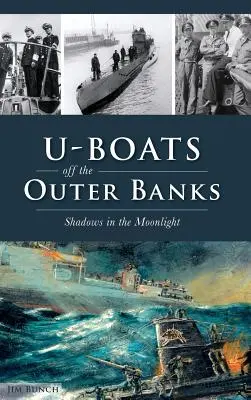 U-Boote vor der Küste der Outer Banks: Schatten im Mondlicht - U-Boats Off the Outer Banks: Shadows in the Moonlight