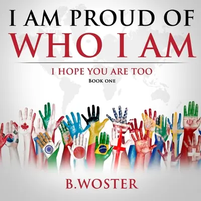 Ich bin stolz auf mich: Ich hoffe, du bist es auch (Buch Eins) - I Am Proud of Who I Am: I hope you are too (Book One)