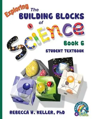 Exploring the Building Blocks of Science Buch 6 Schülerlehrbuch - Exploring the Building Blocks of Science Book 6 Student Textbook